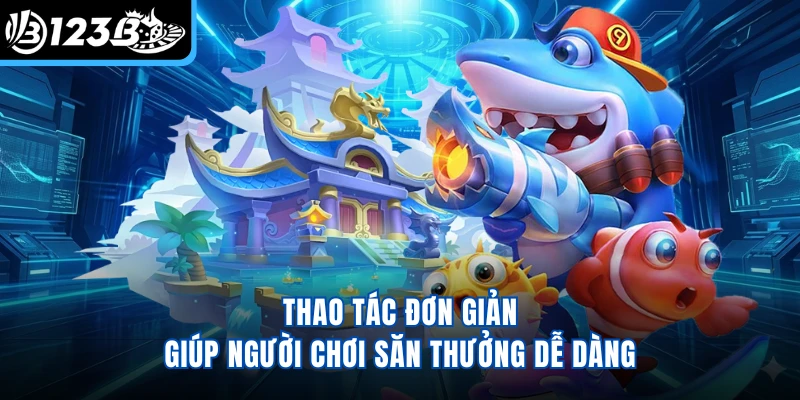 Thao tác đơn giản giúp người chơi săn thưởng dễ dàng